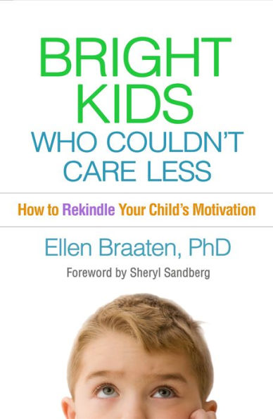Bright Kids Who Couldn't Care Less: How to Rekindle Your Child's Motivation