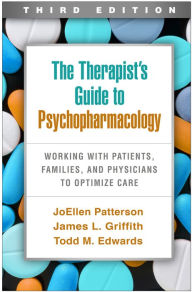 Title: The Therapist's Guide to Psychopharmacology: Working with Patients, Families, and Physicians to Optimize Care, Author: JoEllen Patterson PhD