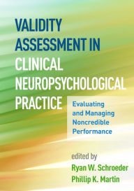 Title: Validity Assessment in Clinical Neuropsychological Practice: Evaluating and Managing Noncredible Performance, Author: Ryan W. Schroeder PsyD