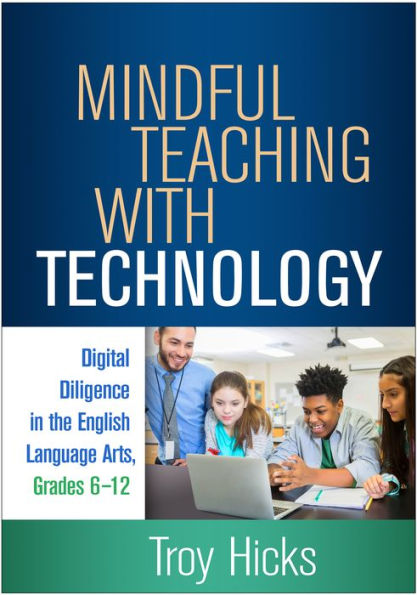 Mindful Teaching with Technology: Digital Diligence in the English Language Arts, Grades 6-12