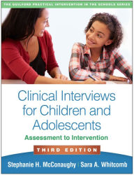 Title: Clinical Interviews for Children and Adolescents: Assessment to Intervention, Author: Stephanie H. McConaughy PhD