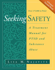 Title: Seeking Safety: A Treatment Manual for PTSD and Substance Abuse, Author: Lisa M. Najavits PhD