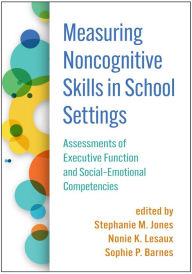 Title: Measuring Noncognitive Skills in School Settings: Assessments of Executive Function and Social-Emotional Competencies, Author: Stephanie Jones PhD
