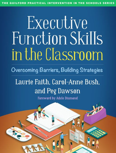 Executive Function Skills the Classroom: Overcoming Barriers, Building Strategies