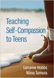 Title: Teaching Self-Compassion to Teens, Author: Lorraine M. Hobbs MFT