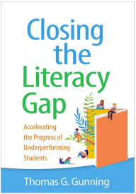Title: Closing the Literacy Gap: Accelerating the Progress of Underperforming Students, Author: Thomas G. Gunning EdD