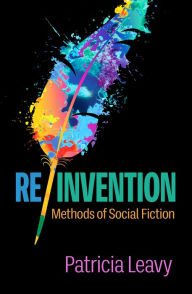 Title: Re/Invention: Methods of Social Fiction, Author: Patricia Leavy PhD