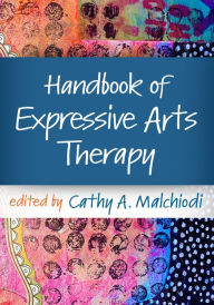 Title: Handbook of Expressive Arts Therapy, Author: Cathy A. Malchiodi PhD