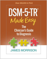 Title: DSM-5-TR Made Easy: The Clinician's Guide to Diagnosis, Author: James Morrison MD