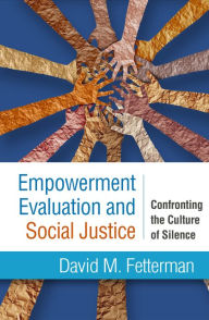 Title: Empowerment Evaluation and Social Justice: Confronting the Culture of Silence, Author: David M. Fetterman PhD