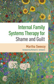 Free ebooks on google download Internal Family Systems Therapy for Shame and Guilt by Martha Sweezy PhD, Richard C. Schwartz PhD in English 9781462552467