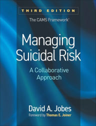 Title: Managing Suicidal Risk: A Collaborative Approach, Author: David A. Jobes PhD