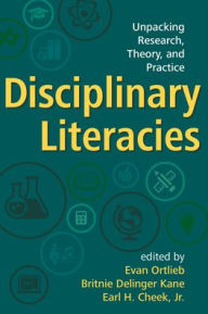 Title: Disciplinary Literacies: Unpacking Research, Theory, and Practice, Author: Evan Ortlieb PhD