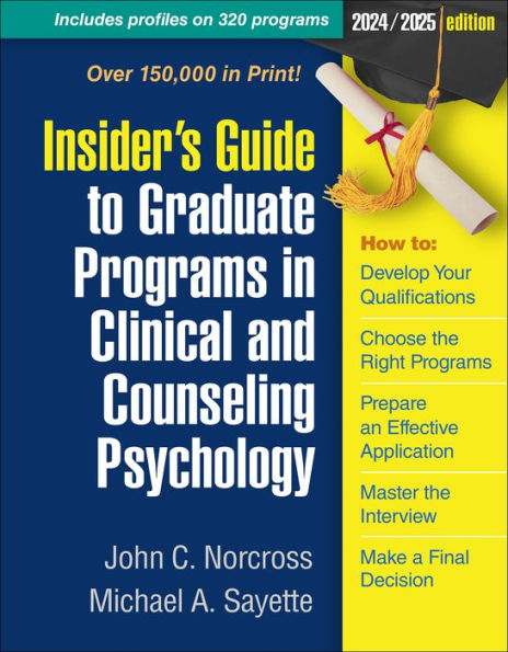 Insider's Guide to Graduate Programs Clinical and Counseling Psychology: 2024/2025 Edition