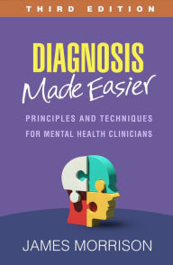 Title: Diagnosis Made Easier: Principles and Techniques for Mental Health Clinicians, Author: James Morrison MD