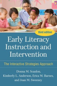 Title: Early Literacy Instruction and Intervention: The Interactive Strategies Approach, Author: Donna M. Scanlon PhD