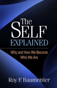 Title: The Self Explained: Why and How We Become Who We Are, Author: Roy F. Baumeister PhD