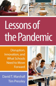 Title: Lessons of the Pandemic: Disruption, Innovation, and What Schools Need to Move Forward, Author: David T. Marshall PhD