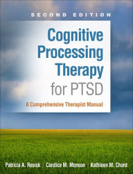 Download google audio books Cognitive Processing Therapy for PTSD: A Comprehensive Therapist Manual English version  by Patricia A. Resick PhD, ABPP, Candice M. Monson PhD, Kathleen M. Chard PhD