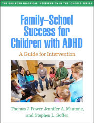 Title: Family-School Success for Children with ADHD: A Guide for Intervention, Author: Thomas J. Power PhD