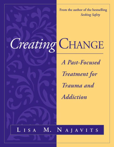 Creating Change: A Past-Focused Treatment for Trauma and Addiction