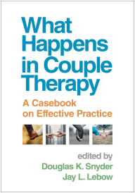 Title: What Happens in Couple Therapy: A Casebook on Effective Practice, Author: Douglas K. Snyder PhD