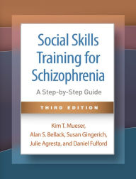 Title: Social Skills Training for Schizophrenia: A Step-by-Step Guide, Author: Kim T. Mueser PhD