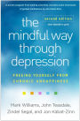 The Mindful Way through Depression: Freeing Yourself from Chronic Unhappiness