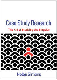 Title: Case Study Research: The Art of Studying the Singular, Author: Helen Simons PhD
