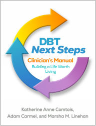 Title: DBT Next Steps Clinician's Manual: Building a Life Worth Living, Author: Katherine Anne Comtois PhD