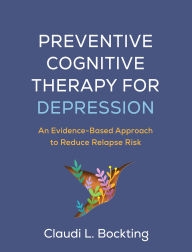 Title: Preventive Cognitive Therapy for Depression: An Evidence-Based Approach to Reduce Relapse Risk, Author: Claudi L. Bockting PhD