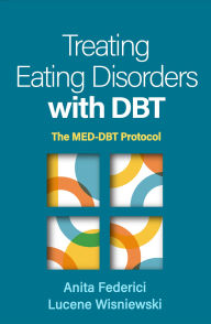 Title: Treating Eating Disorders with DBT: The MED-DBT Protocol, Author: Anita Federici PhD