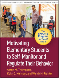 Title: Motivating Elementary Students to Self-Monitor and Regulate Their Behavior: The SMARTS Program for Tiers 2 and 3, Author: Aaron M. Thompson PhD