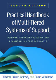 Title: Practical Handbook of Multi-Tiered Systems of Support: Building Integrated Academic and Behavioral Success in Schools, Author: Rachel Brown-Chidsey PhD