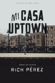 Title: Mi casa uptown: Amar de nuevo, Author: Rich Perez