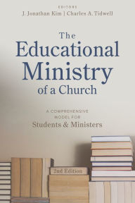 Title: The Educational Ministry of a Church, Second Edition: A Comprehensive Model for Students and Ministers, Author: J. Jonathan Kim
