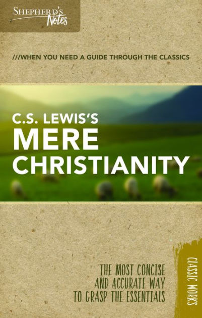 Shepherd's Notes: C.S. Lewis's Mere Christianity by C. S. Lewis, Terry ...