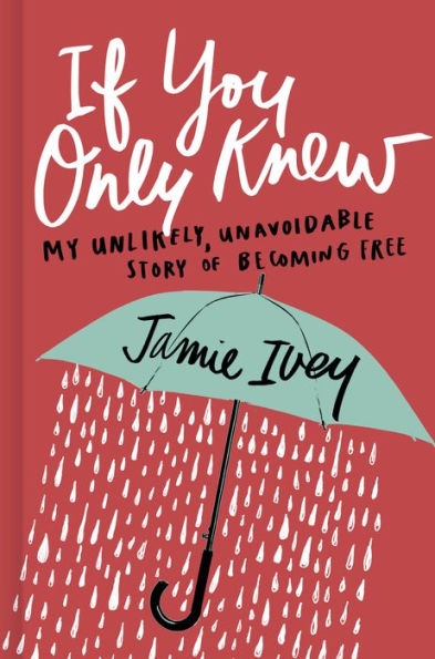 If You Only Knew: My Unlikely, Unavoidable Story of Becoming Free