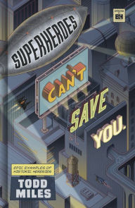 Title: Superheroes Can't Save You: Epic Examples of Historic Heresies, Author: Todd Miles