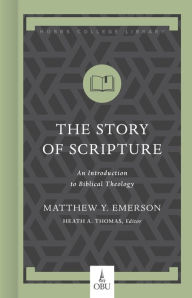 Title: The Story of Scripture: An Introduction to Biblical Theology, Author: Matthew Y. Emerson