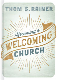 Title: Becoming a Welcoming Church, Author: Thom S. Rainer