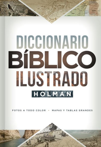 Diccionario Bíblico Ilustrado Holman: Fotos a todo color / Mapas y tablas grandes