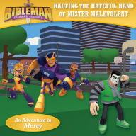 Title: Halting the Hateful Hand of Mister Malevolent: An Adventure in Mercy, Author: B&H Kids Editorial Staff