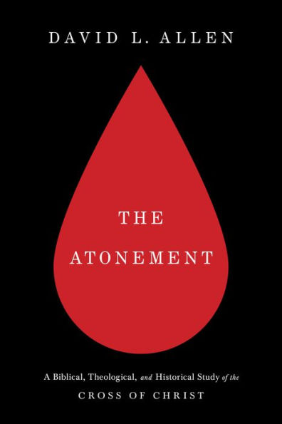 The Atonement: A Biblical, Theological, and Historical Study of the Cross of Christ