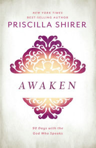 Title: Awaken: 90 Days with the God who Speaks, Author: Priscilla Shirer