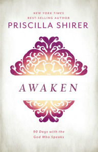 Title: Awaken: 90 Days with the God Who Speaks, Author: Priscilla Shirer