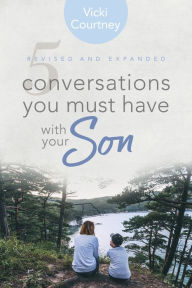 Title: 5 Conversations You Must Have with Your Son: Revised and Expanded Edition, Author: Vicki Courtney