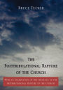 The Posttribulational Rapture of the Church: With an Examination of the theology of the pretributational Rapture of the Church