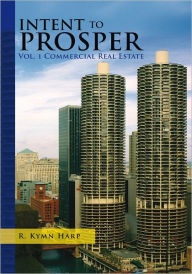 Title: Intent to Prosper: Due Diligence and Commercial Real Estate, Author: R. Kymn Harp