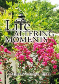 Title: Life Altering Moments, Author: Catherin Elizabet Belle